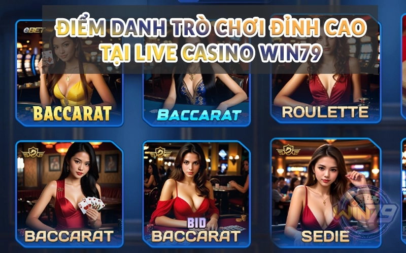 Live Casino Win79 - Sân chơi cá cược số 1 năm 2025 2 Điểm danh trò chơi đỉnh cao tại Live Casino Win79