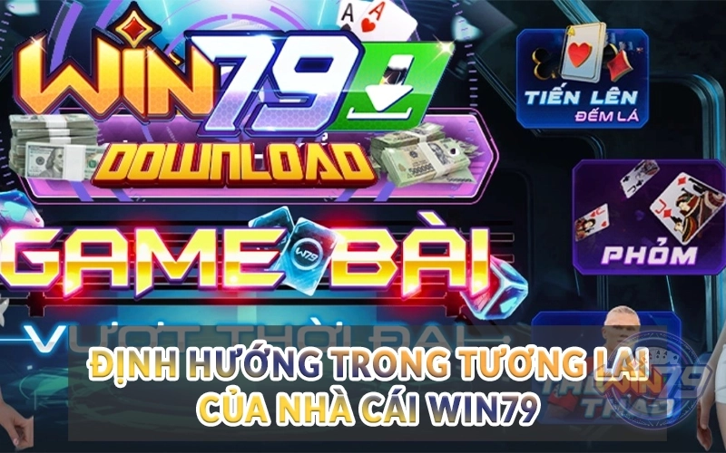 Định hướng trong tương lai của nhà cái Win79